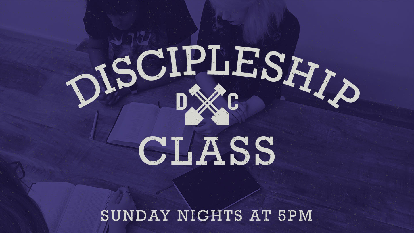 Discipleship Class - Sunday Nights at 5PM
